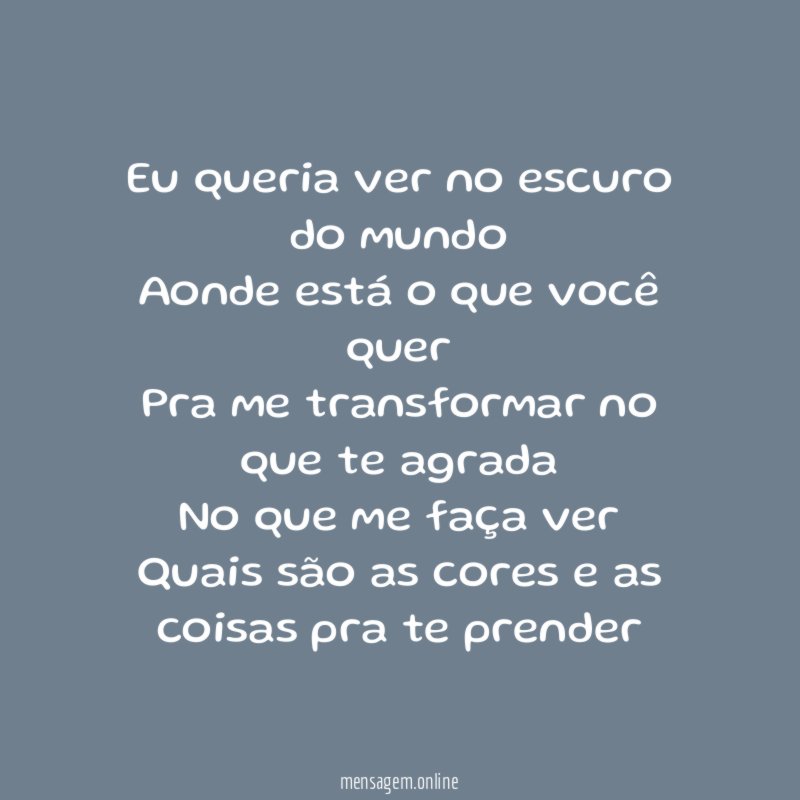 Eu queria ver no escuro do mundo Aonde está