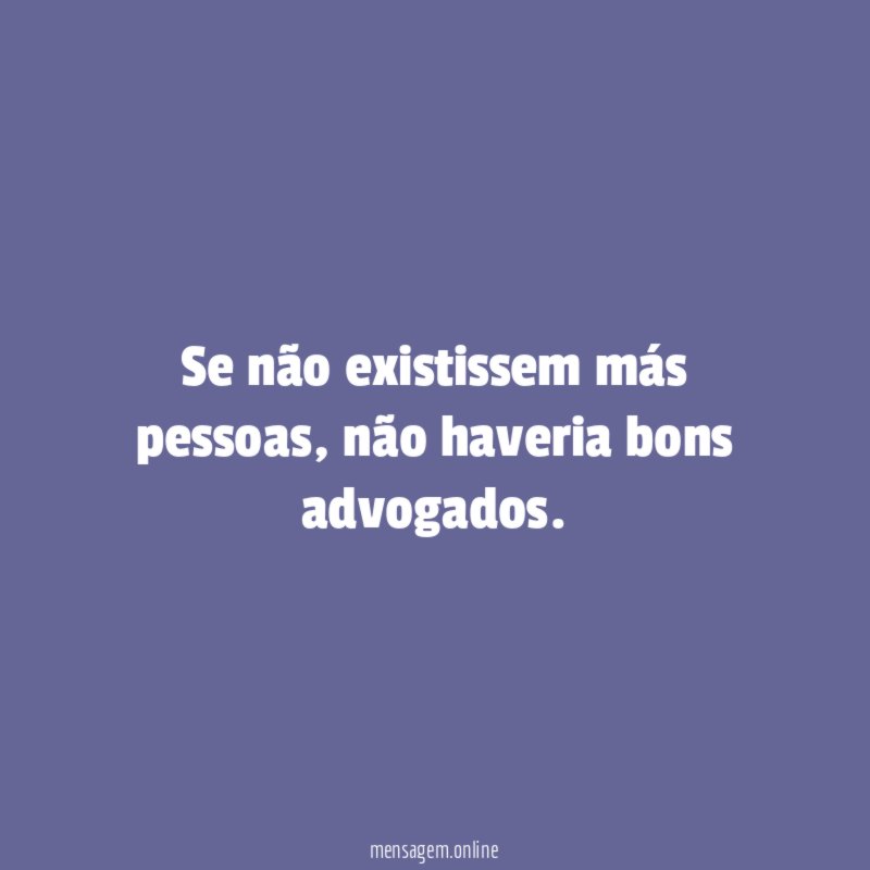 Se não existissem más pessoas