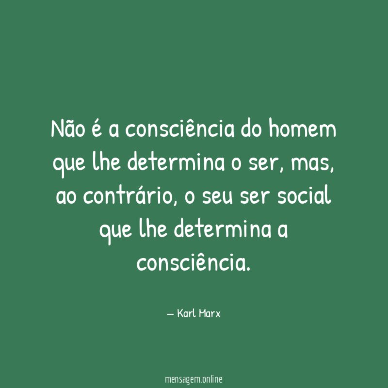 Não é a consciência do homem que lhe determina o ser