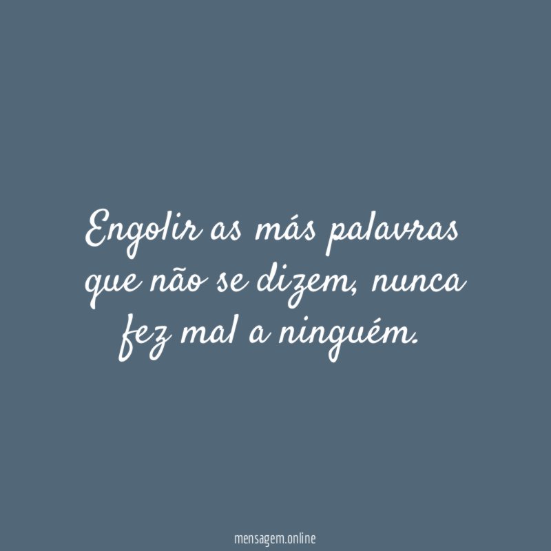 Engolir as más palavras que não se dizem