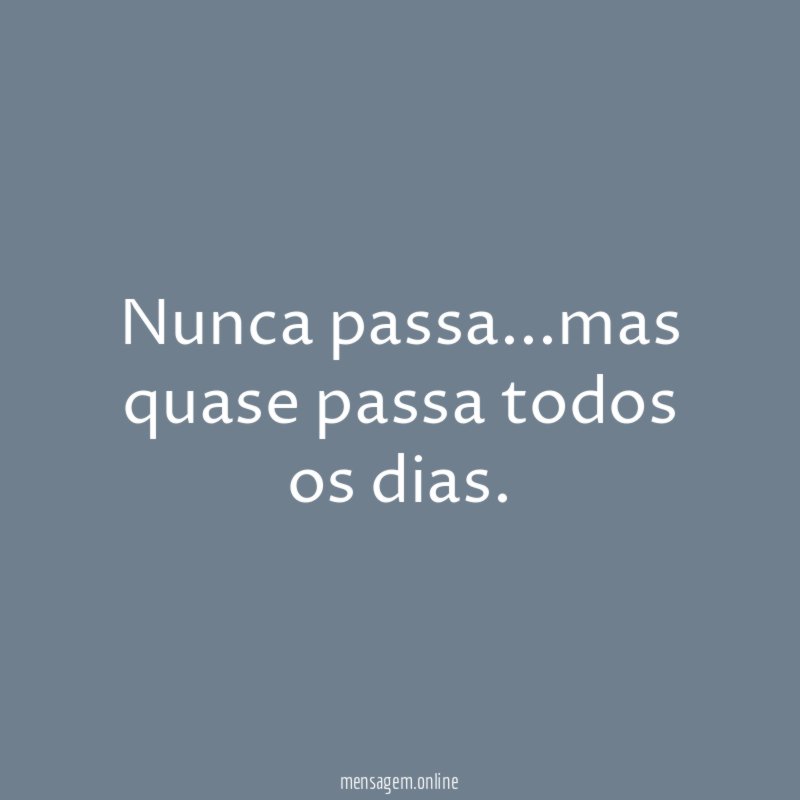 Nunca passa