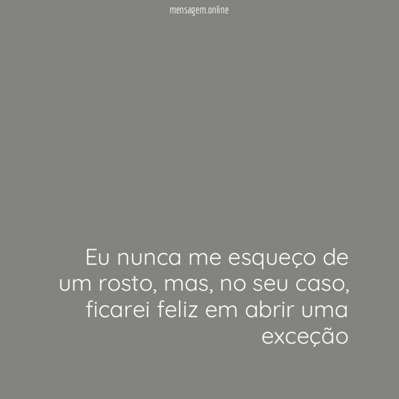 Eu nunca me esqueço de um rosto