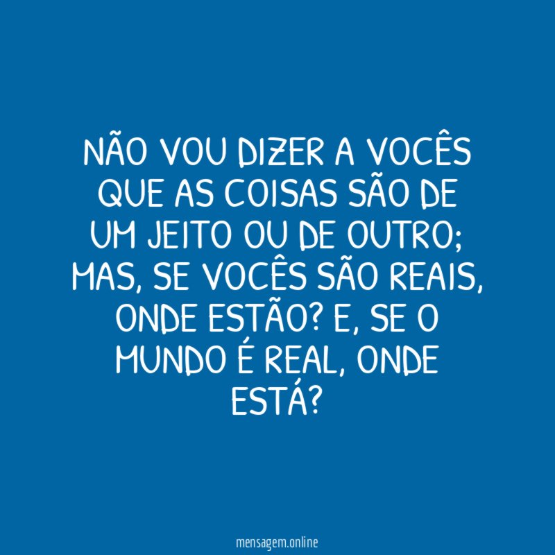 Não vou dizer a vocês que as coisas