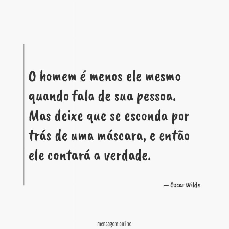 O homem é menos ele mesmo quando fala de sua pessoa