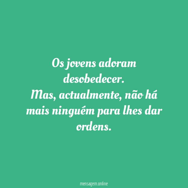 Os jovens adoram desobedecer