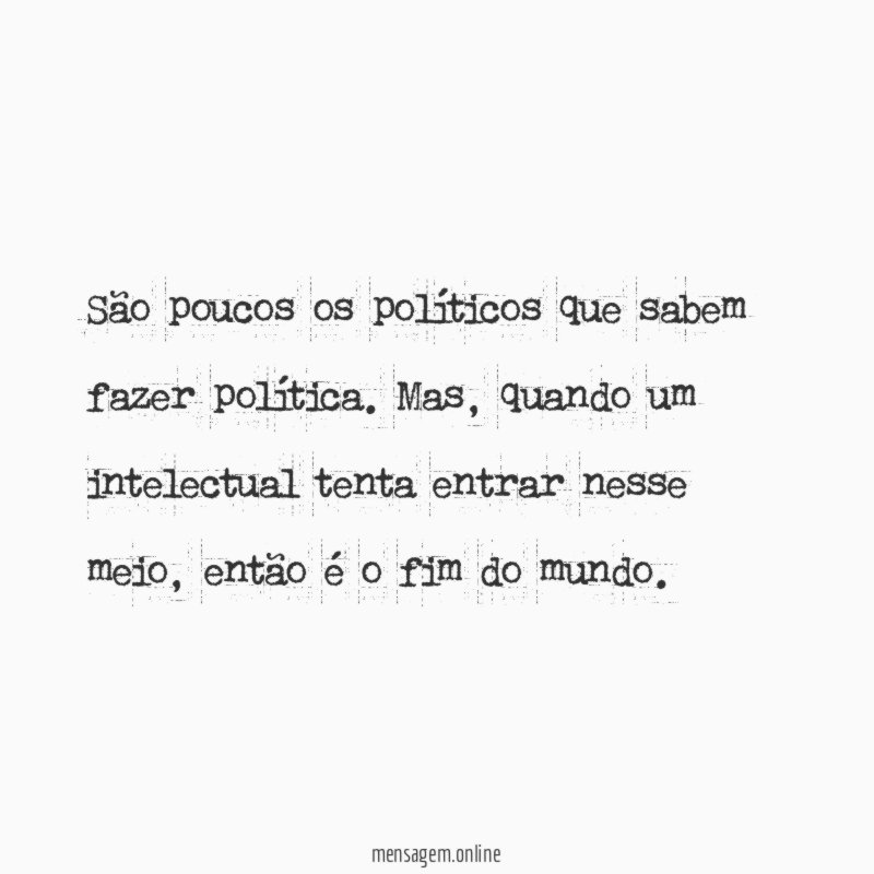São poucos os políticos que sabem fazer política