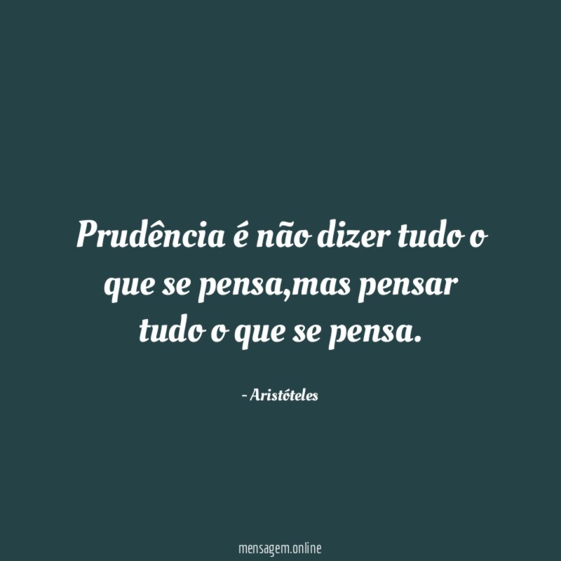 Prudência é não dizer tudo o que se pensa