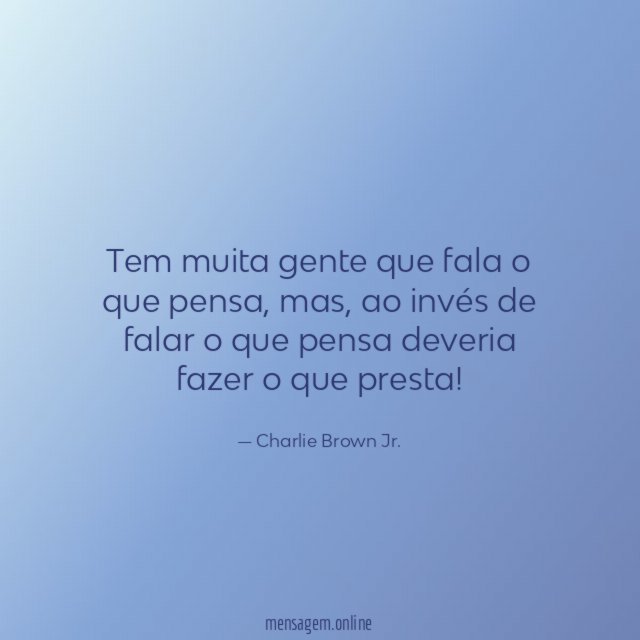 Tem muita gente que fala o que pensa