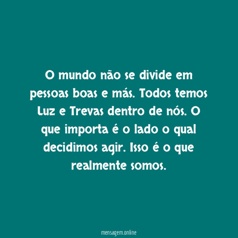 O mundo não se divide em pessoas boas e más