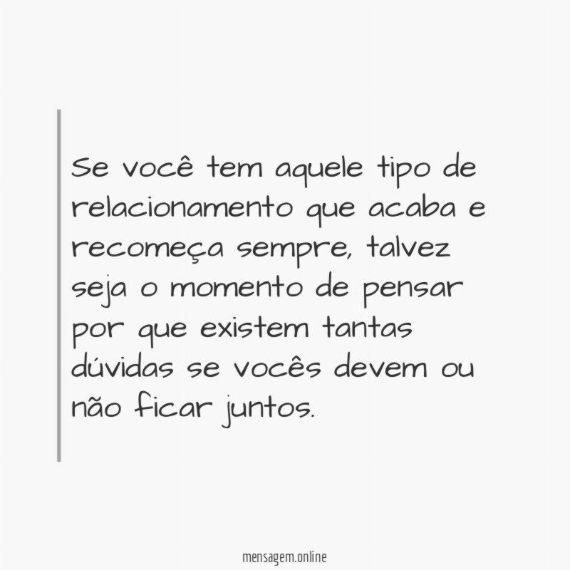 Vocês terminam e voltam sempre