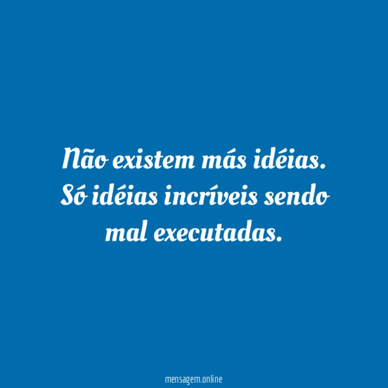 Não existem más idéias