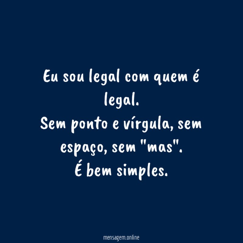 Eu sou legal com quem é legal