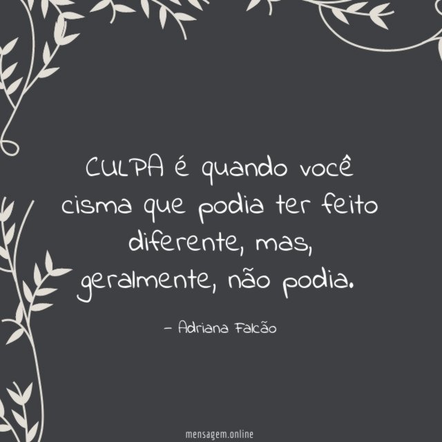CULPA é quando você cisma que podia ter feito diferente