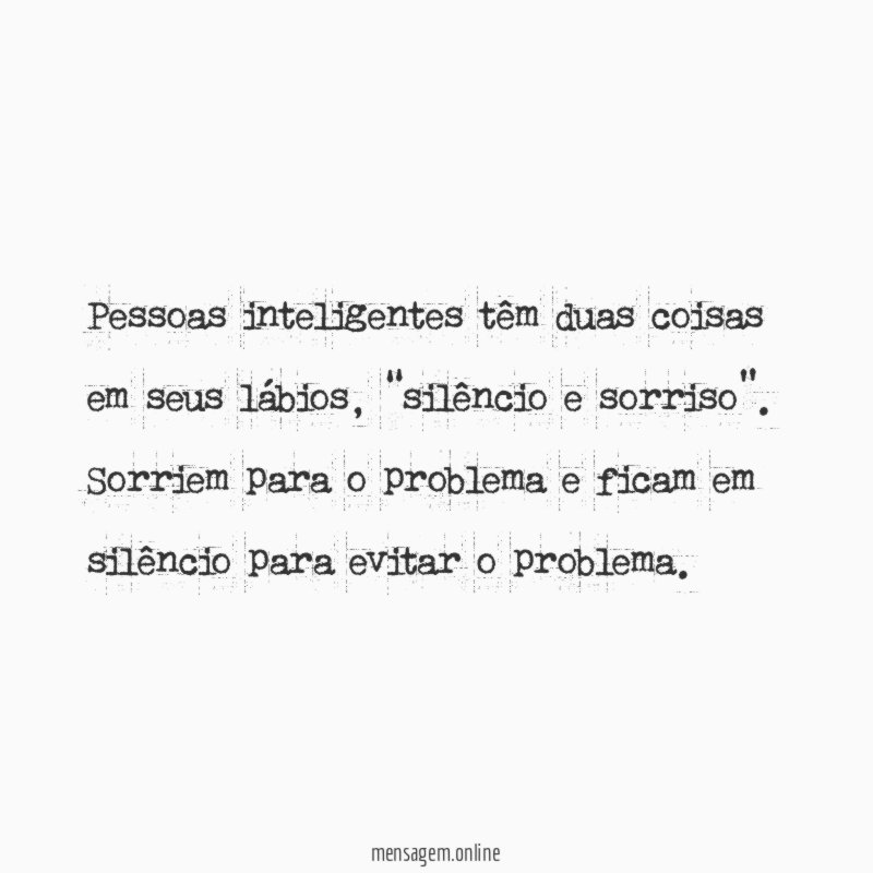 Pessoas inteligentes têm duas coisas em seus lábios