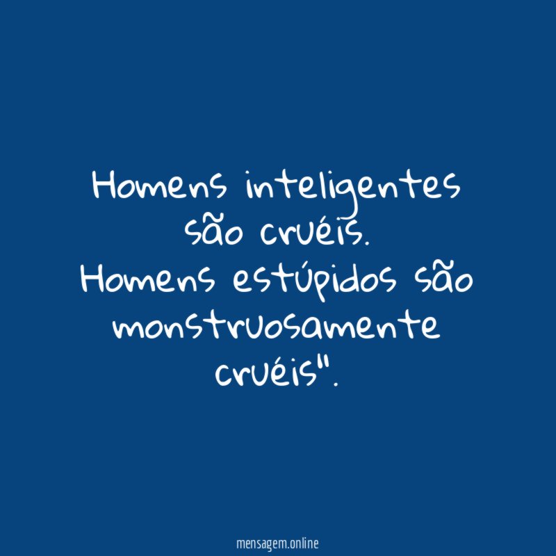 Homens inteligentes são cruéis