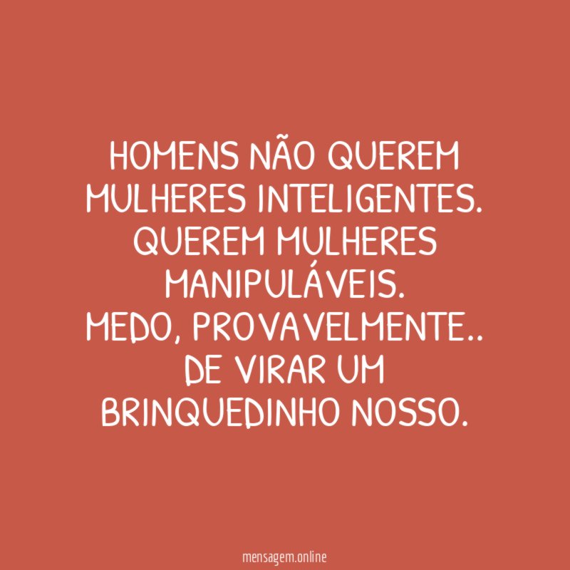 Homens não querem mulheres inteligentes