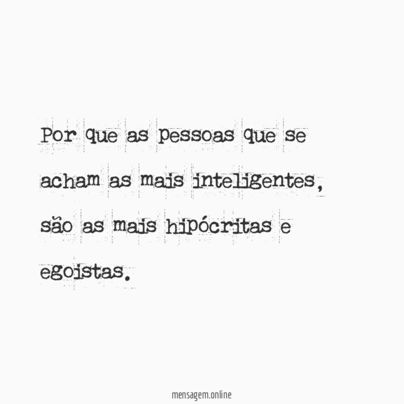 Por que as pessoas que se acham as mais inteligentes