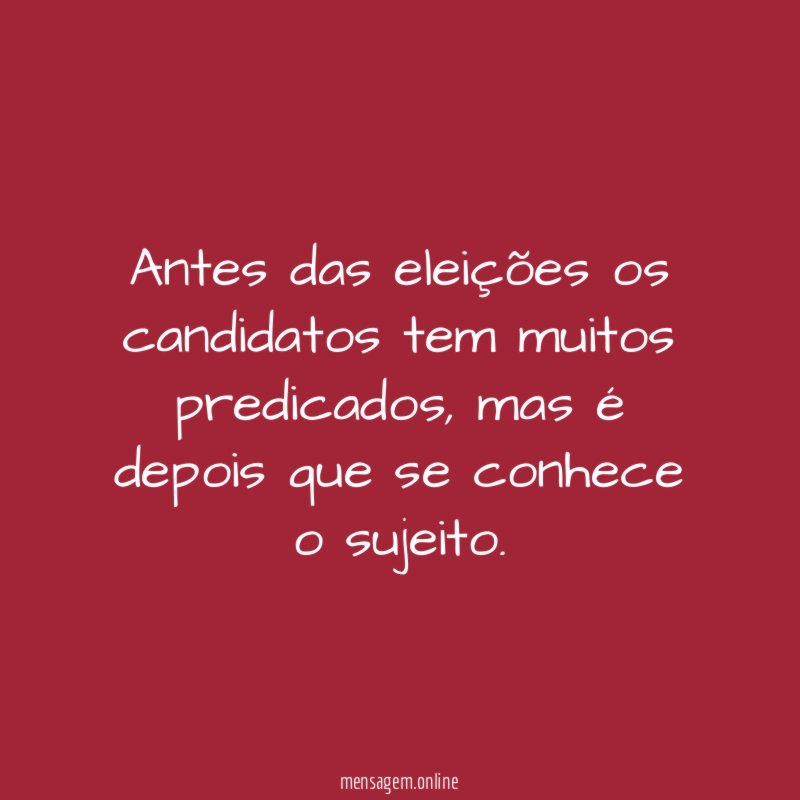 Antes das eleições os candidatos tem muitos predicados