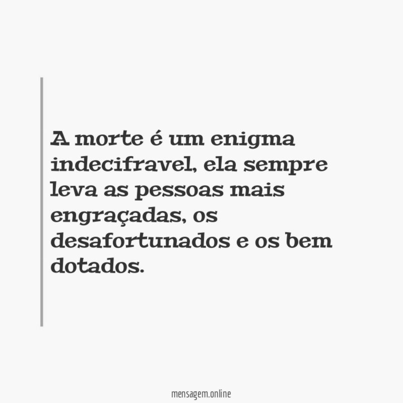 A morte é um enigma indecifravel