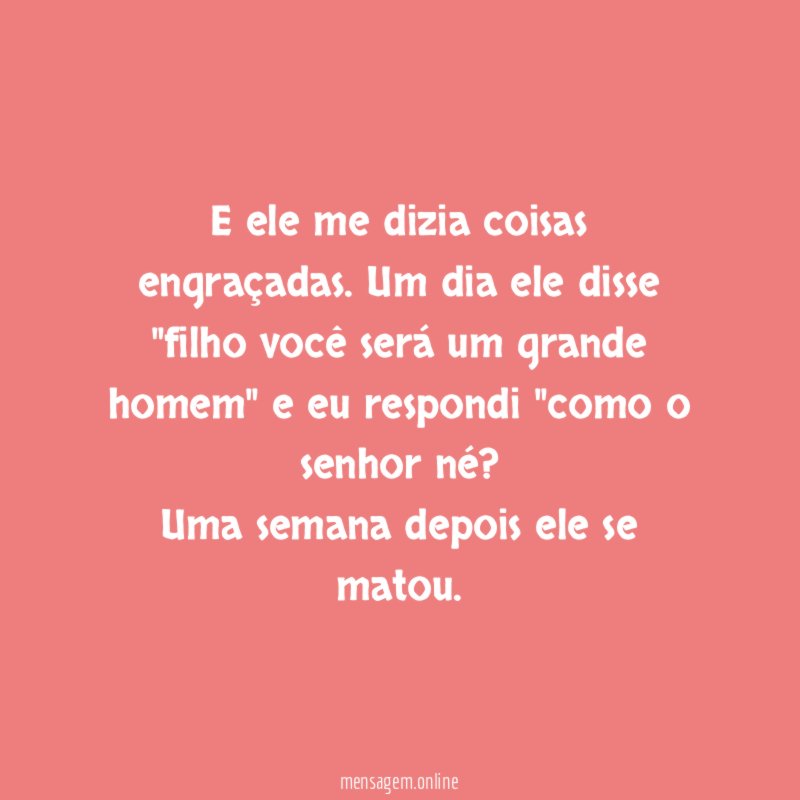 E ele me dizia coisas engraçadas