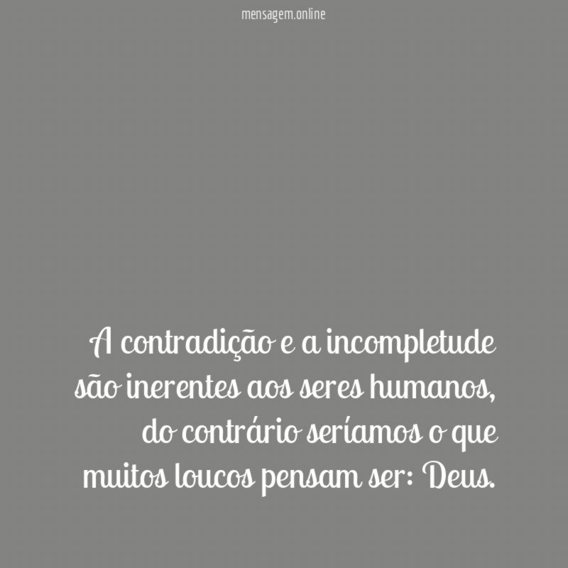 A contradição e a incompletude são inerentes aos seres humanos