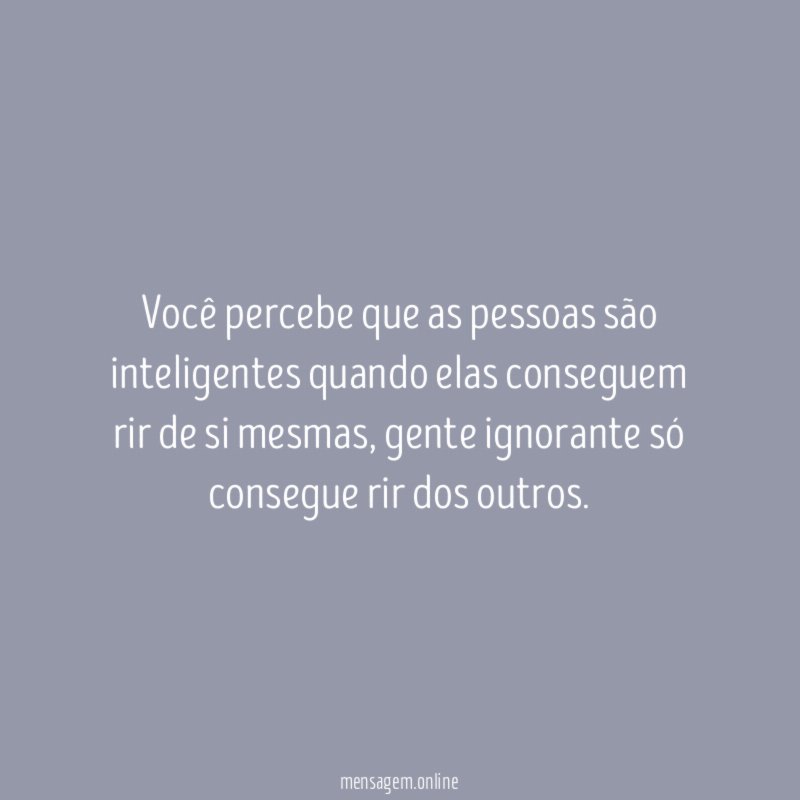 Você percebe que as pessoas são inteligentes quando