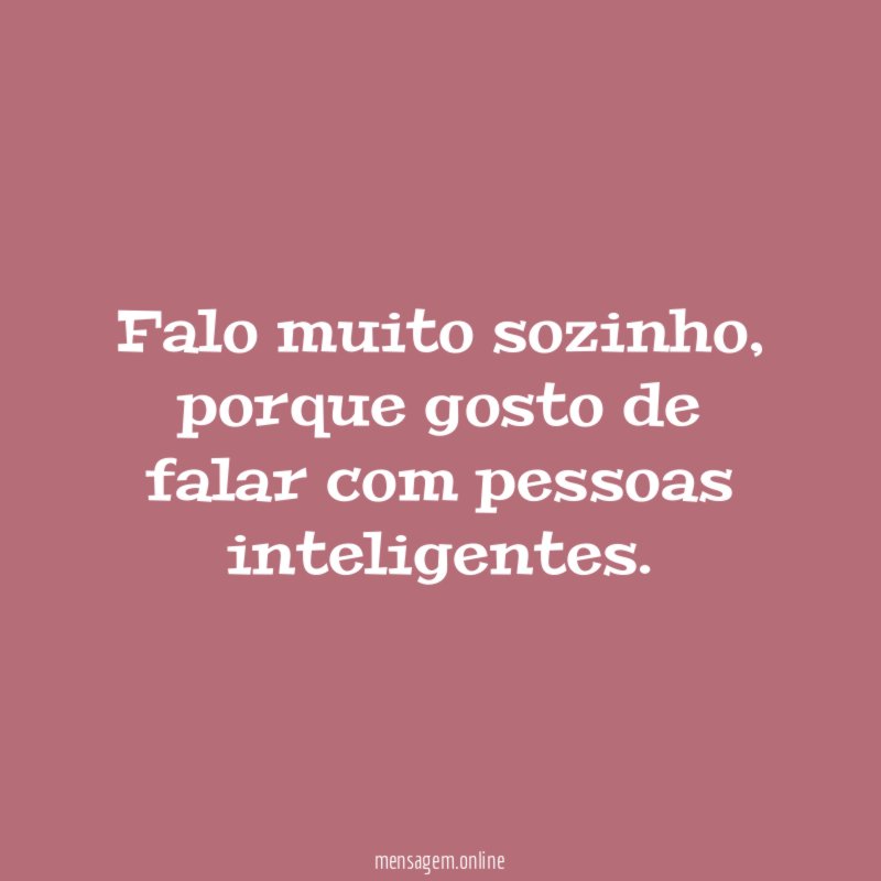 Falo muito sozinho