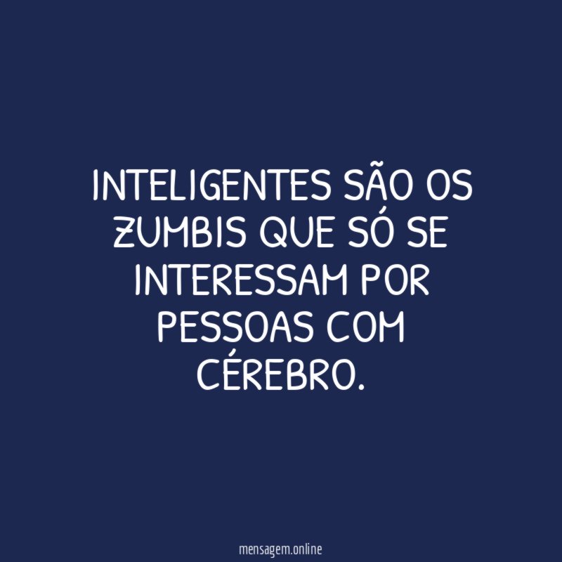 Inteligentes são os zumbis que só se interessam