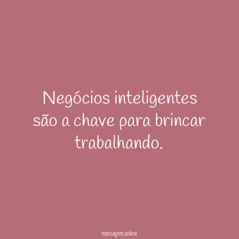 Negócios inteligentes são a chave para brincar trabalhando