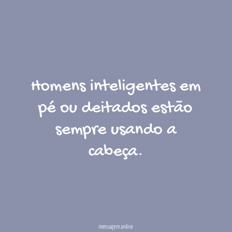 Homens inteligentes em pé ou deitados estão sempre