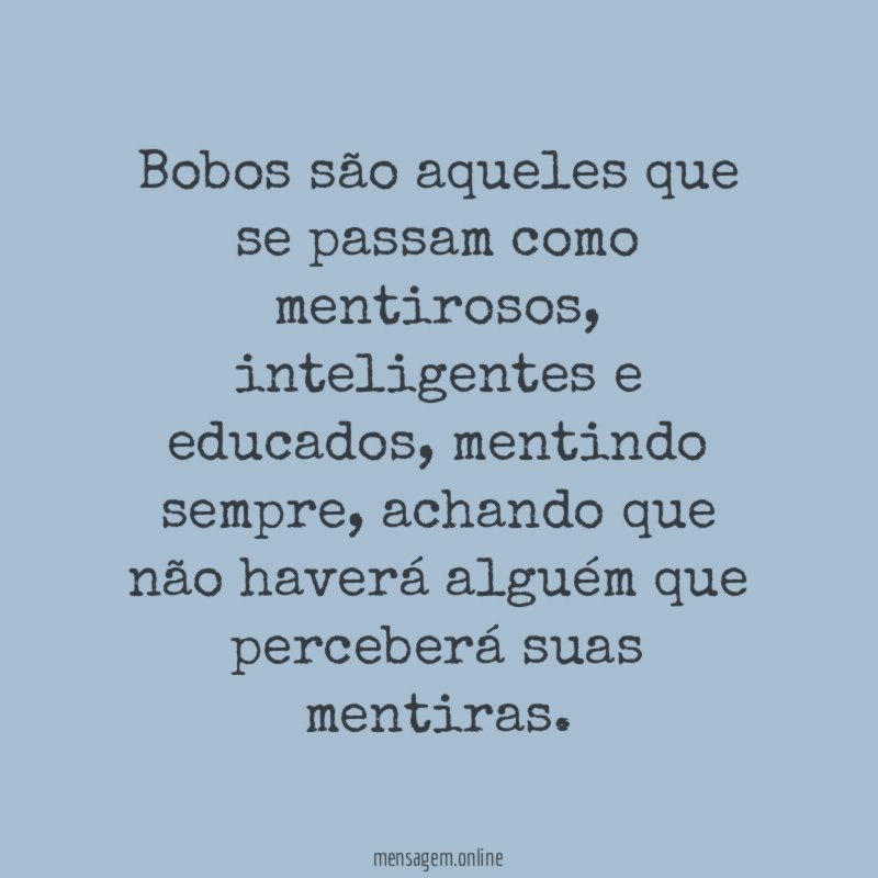 Bobos são aqueles que se passam como mentirosos