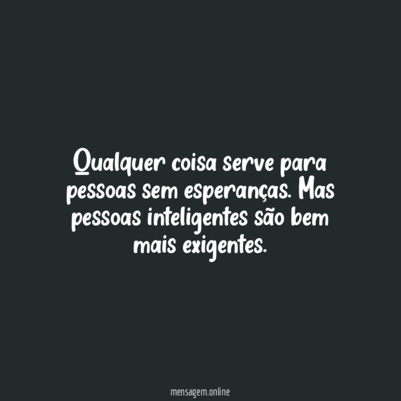 Qualquer coisa serve para pessoas sem esperanças