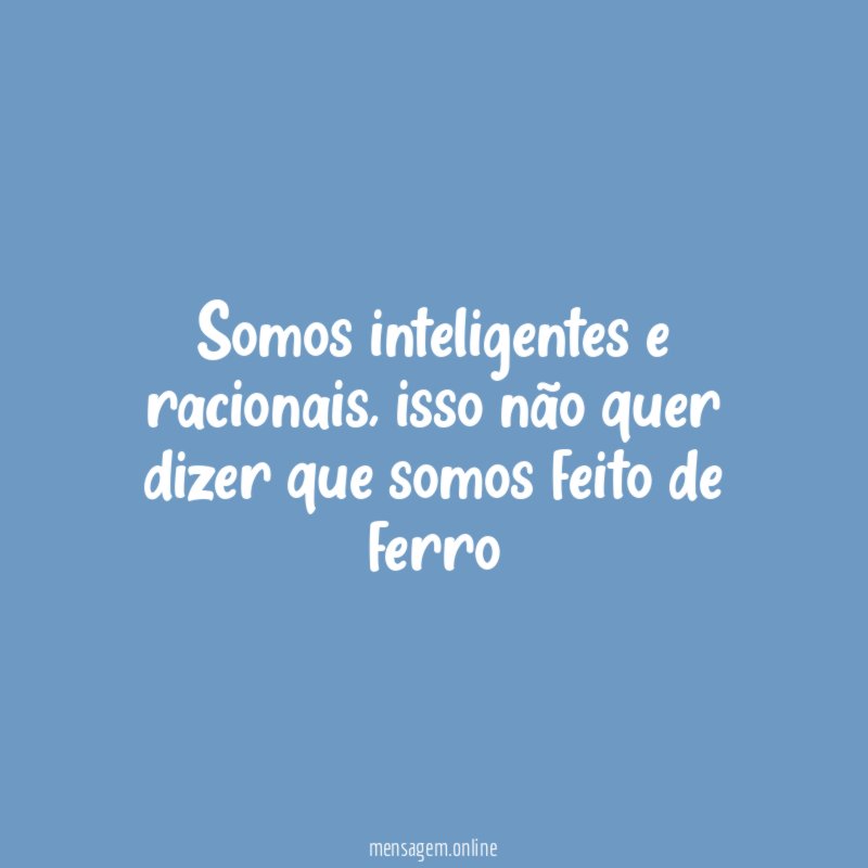 Somos inteligentes e racionais