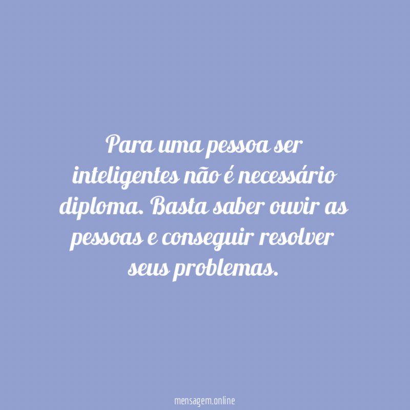 Para uma pessoa ser inteligentes não é necessário diploma