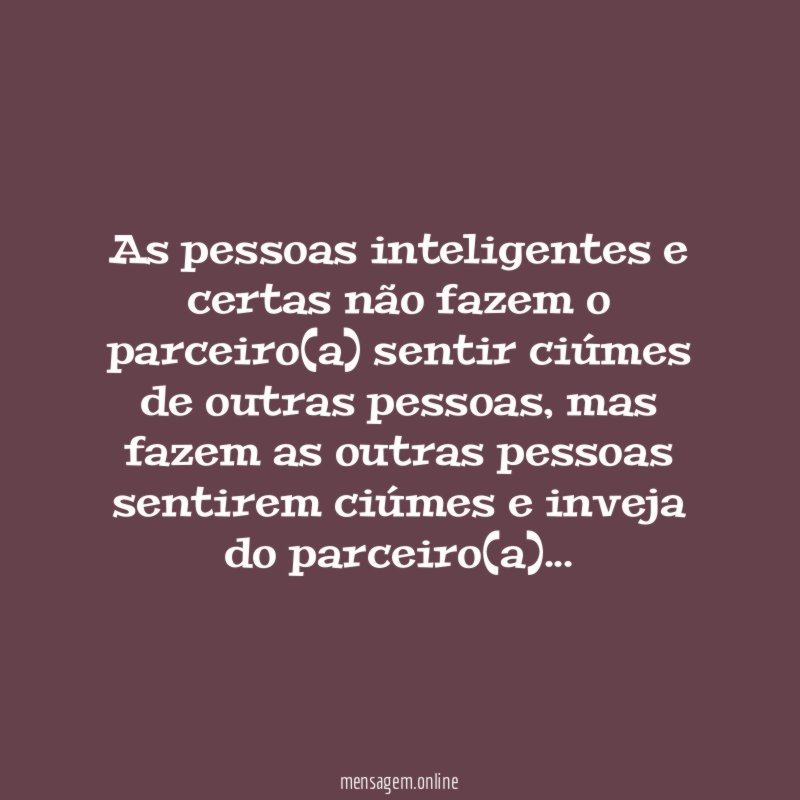 As pessoas inteligentes e certas não fazem