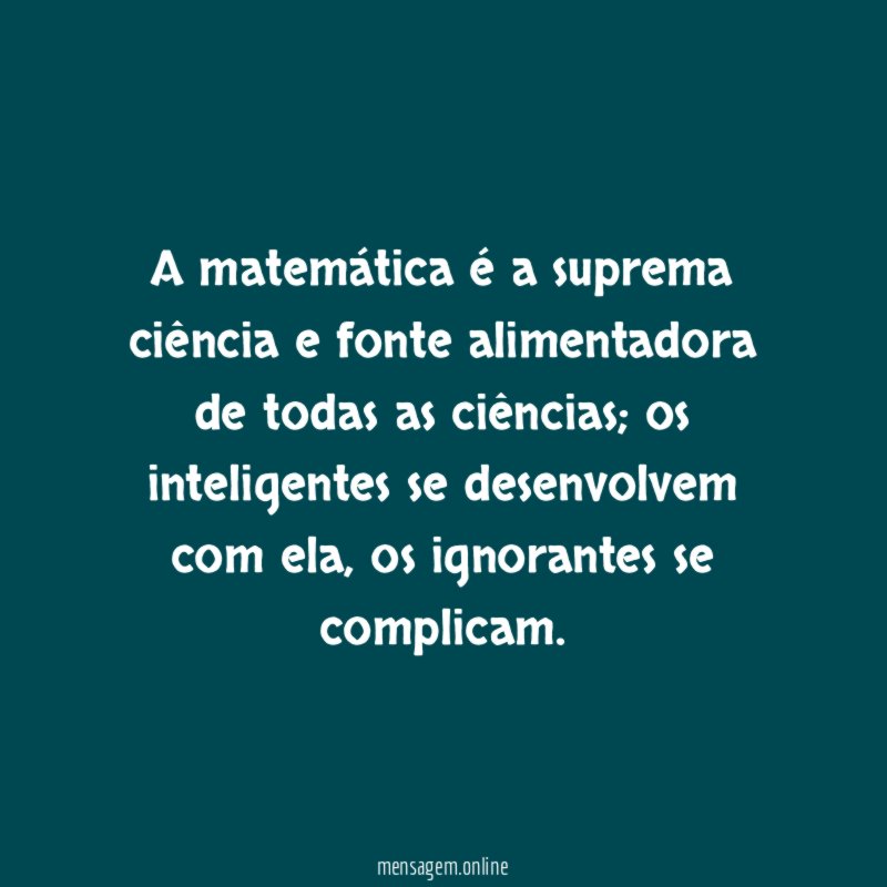 A matemática é a suprema ciência e fonte