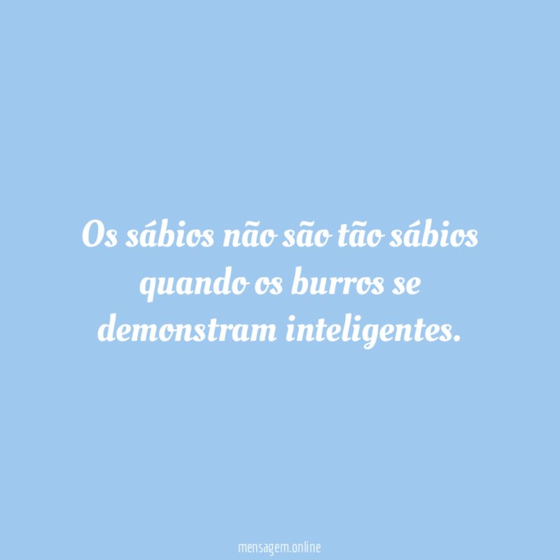 Os sábios não são tão sábios quando os