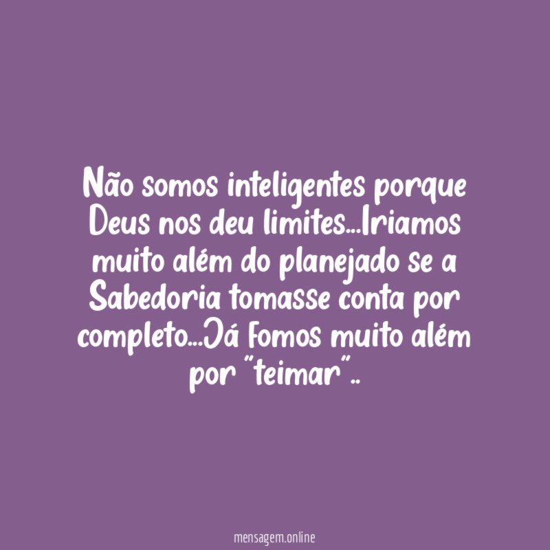 Não somos inteligentes porque Deus nos deu limites