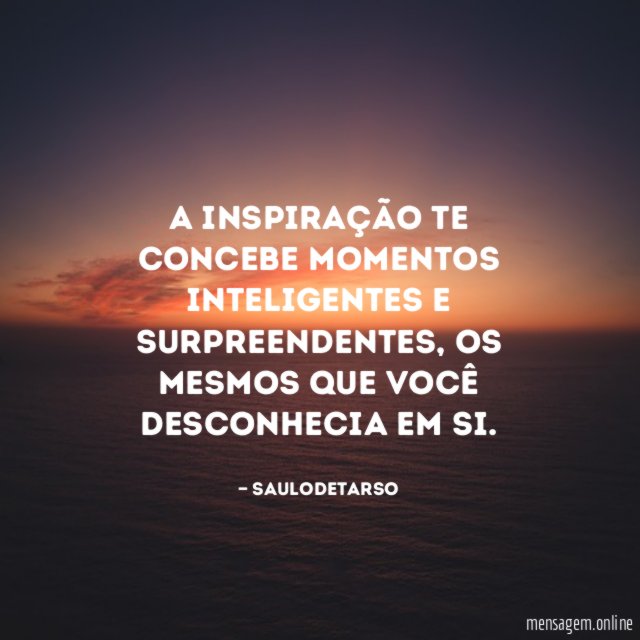 A inspiração te concebe momentos inteligentes e surpreendentes