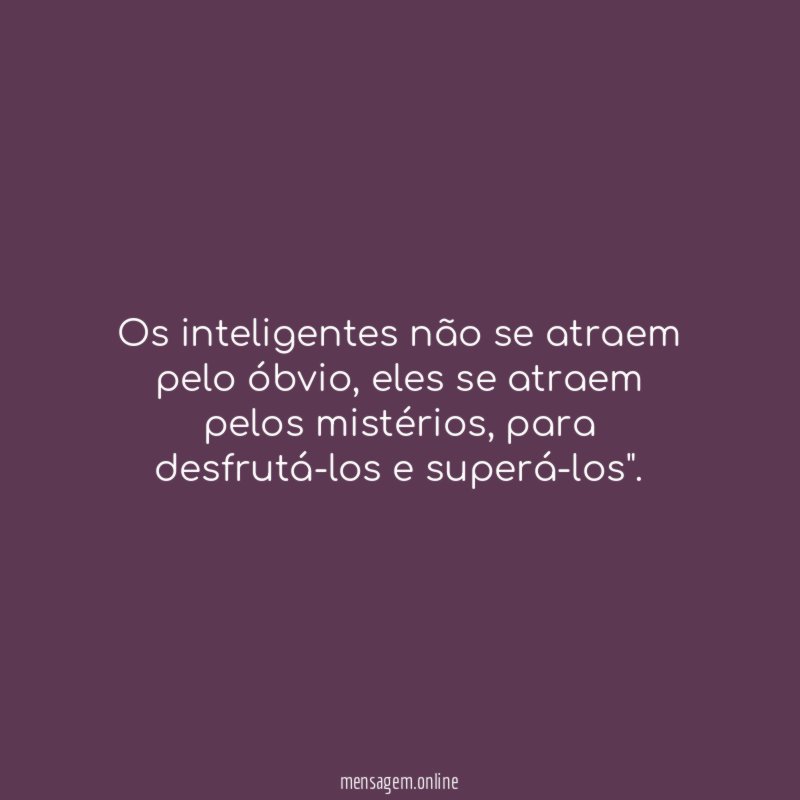 Os inteligentes não se atraem pelo óbvio
