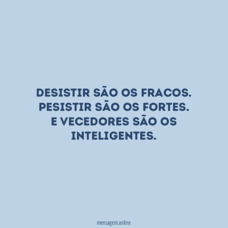 Desistir são os fracos