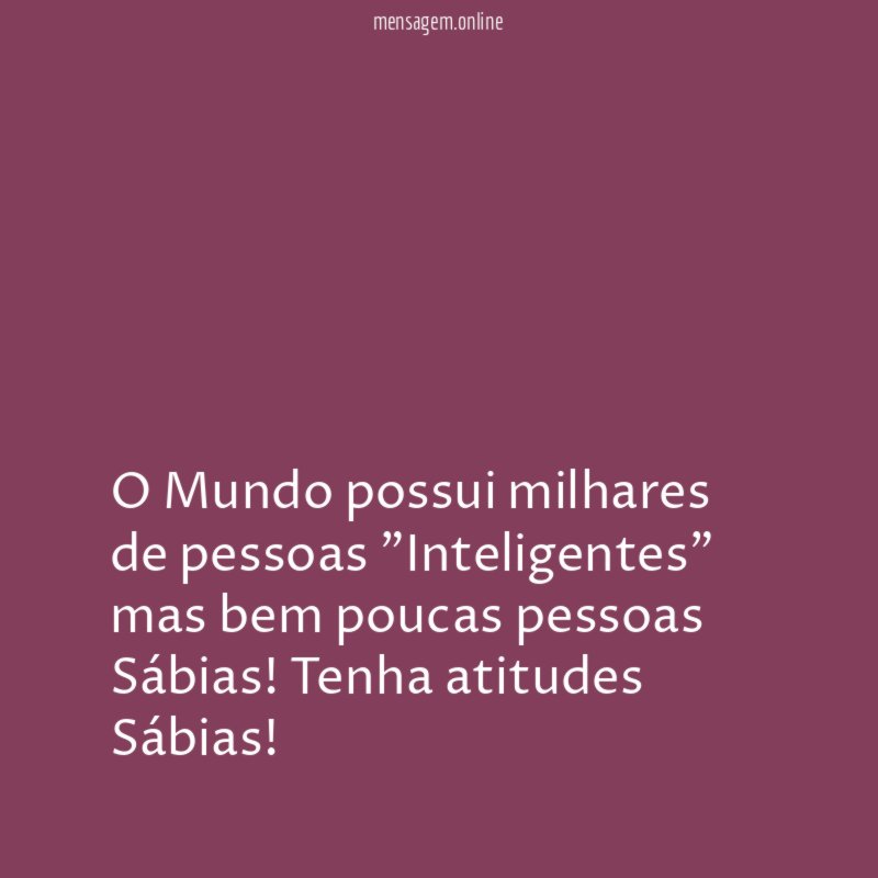 O Mundo possui milhares de pessoas "Inteligentes" mas