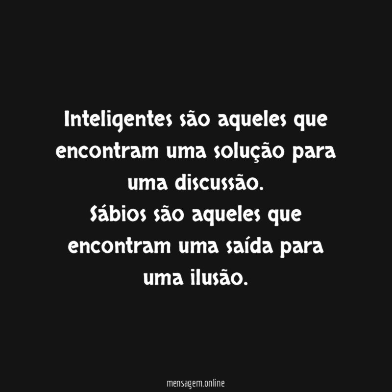 Inteligentes são aqueles que encontram uma solução para