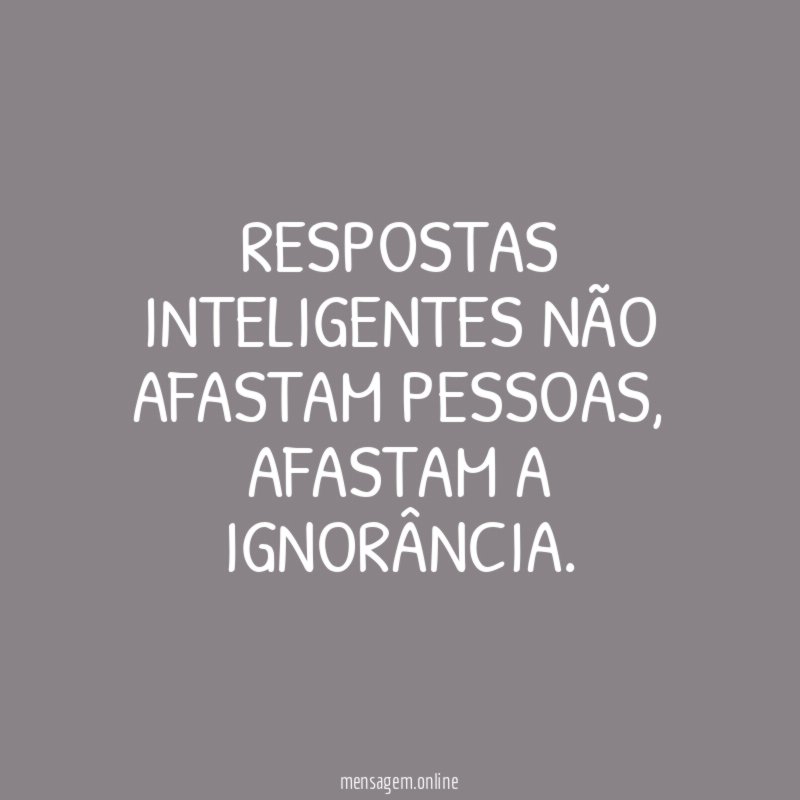 Respostas inteligentes não afastam pessoas