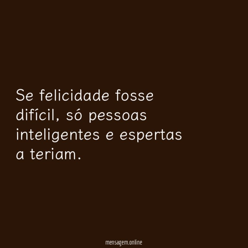 Se felicidade fosse difícil