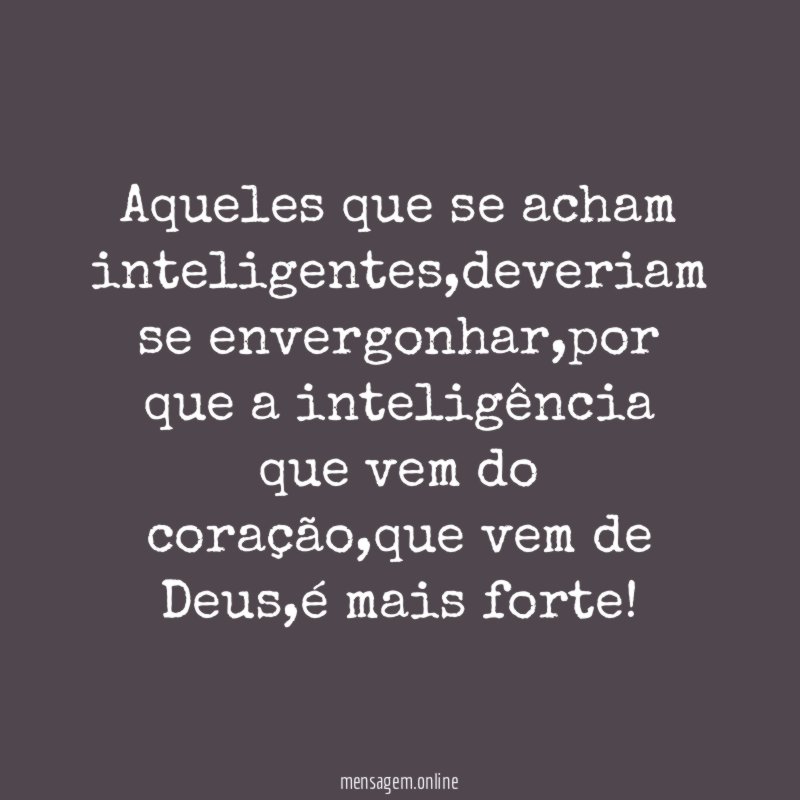 Aqueles que se acham inteligentes