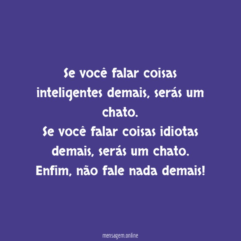 Se você falar coisas inteligentes demais