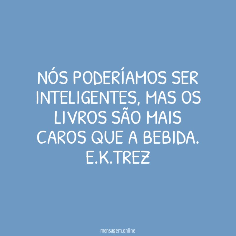 Nós poderíamos ser inteligentes