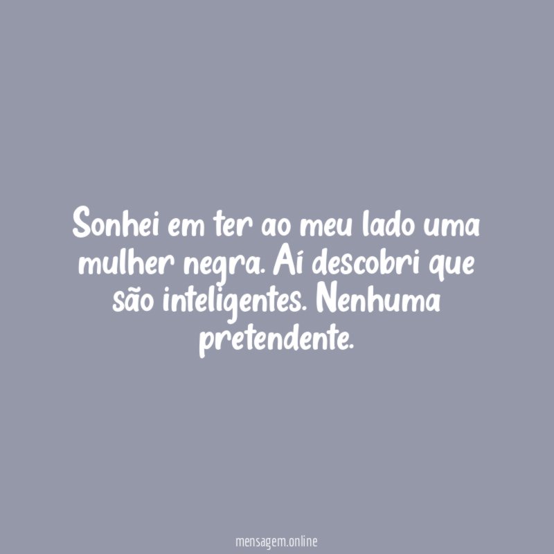 Sonhei em ter ao meu lado uma mulher negra
