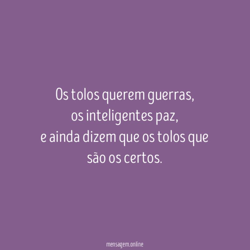 Os tolos querem guerras